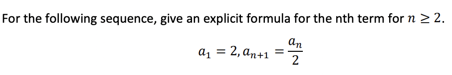 For The Following Sequence Give An Explicit Formula For The Nth Term For N 2 A1 2 An 1 2an 1