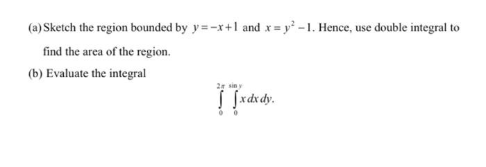 A Sketch The Region Bounded By Y X 1 And X Y2 1 Hence Use Double Integral To Find The Area Of The Region B Evalu 1