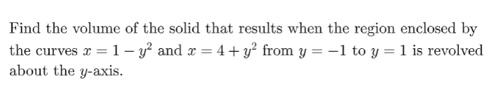 Find The Volume Of The Solid That Results When The Region Enclosed By The Curves X 1 Y2 And X 4 Y2 From Y 1 To Y 1 Is R 1