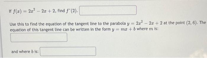 If F X 2x2 2x 2 Find F 2 Use This To Find The Equation Of The Tangent Line To The Parabola Y 2x2 2x 2 At The Point 1