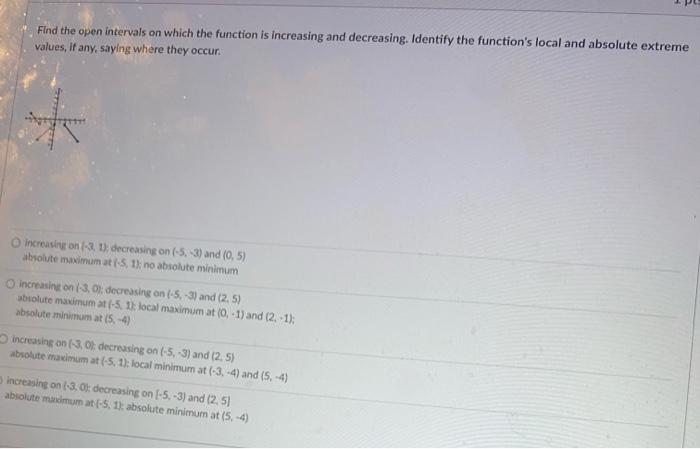 Find The Open Intervals On Which The Function Is Increasing And Decreasing Identify The Function S Local And Absolute E 1