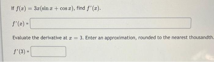 If F X 3x Sinx Cosx Find F X F X Evaluate The Derivative At X 3 Enter An Approximation Rounded To The Nearest T 1