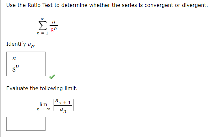 Use The Ratio Test To Determine Whether The Series Is Convergent Or Divergent N 1 8nn Identify An Evaluate The Fol 1