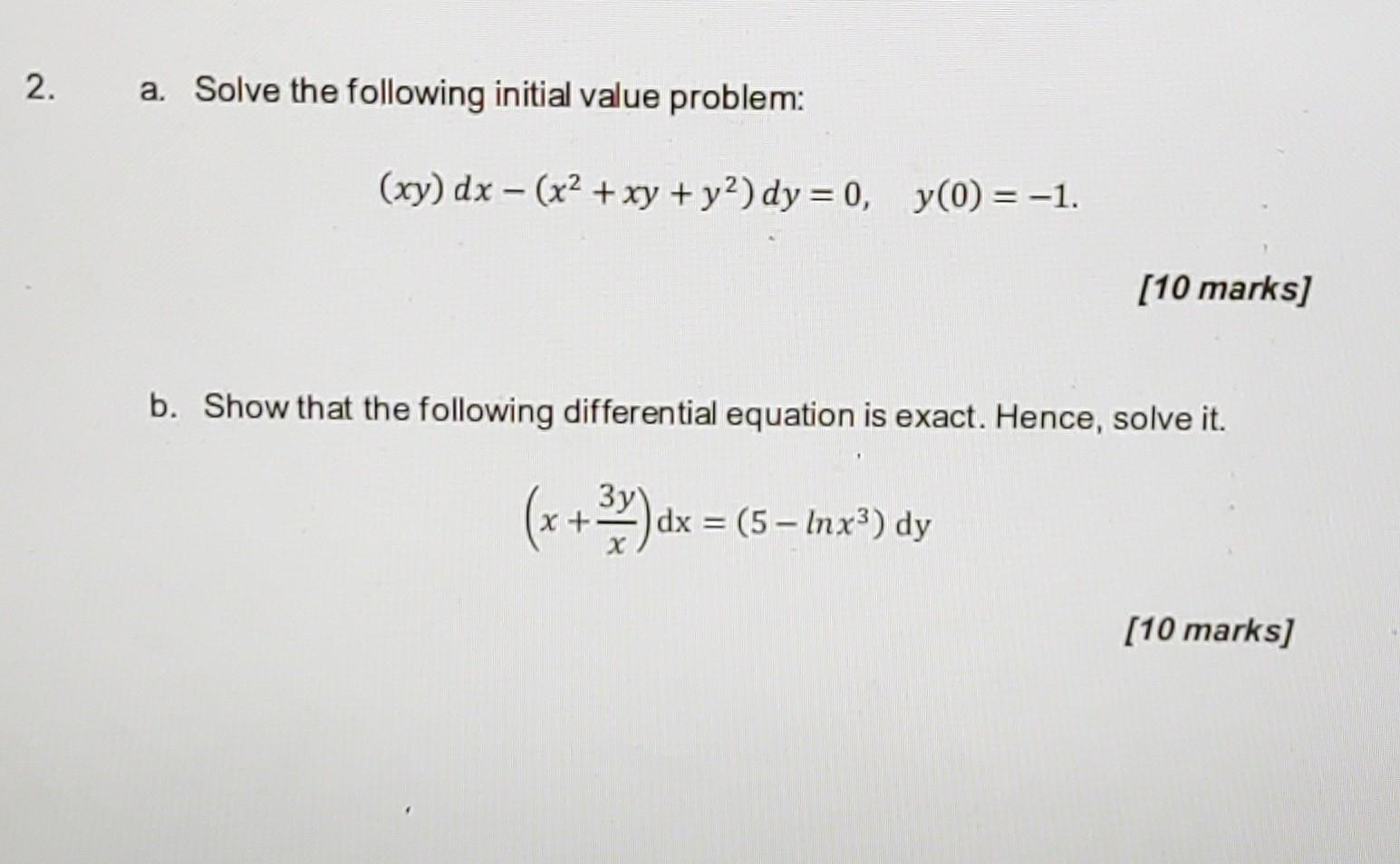 A Solve The Following Initial Value Problem Xy Dx X2 Xy Y2 Dy 0 Y 0 1 10 Marks B Show That The Following Diffe 1