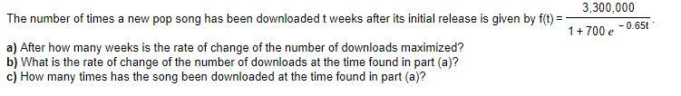 The Number Of Times A New Pop Song Has Been Downloaded T Weeks After Its Initial Release Is Given By F T 1 700e 0 65t3 1