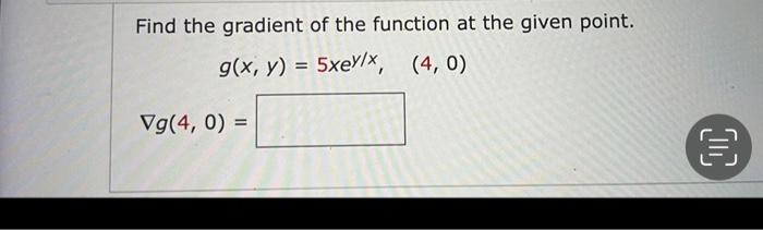 Find The Gradient Of The Function At The Given Point G X Y 5xey X 4 0 G 4 0 1