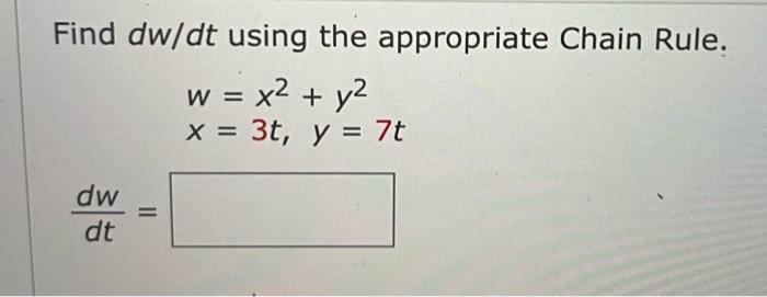 Find Dw Dt Using The Appropriate Chain Rule W X2 Y2x 3t Y 7t Dtdw 1