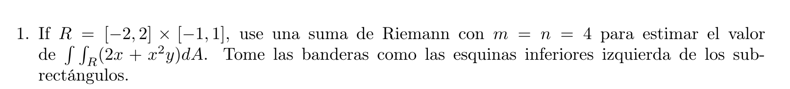 1 If R 2 2 1 1 Use Una Suma De Riemann Con M N 4 Para Estimar El Valor De R 2x X2y Da Tome Las Banderas Como 1