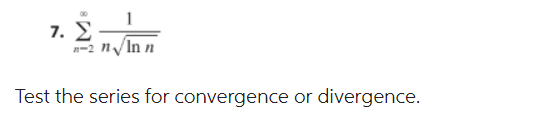 7 N 2 Nlnn 1 Test The Series For Convergence Or Divergence 1