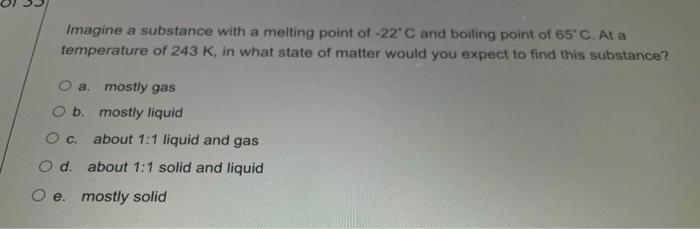 Imagine A Substance With A Melting Point Of 22 C And Boiling Point Of 65 C Ata Temperature Of 243 K In What State Of 1