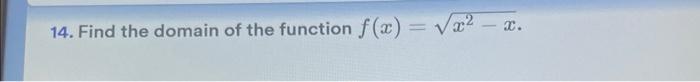 18 Solve The Following Logarithmic Equation Ln X 31 Ln 4 3x 5ln2 14 Find The Domain Of The Function F X X2 X 1 2