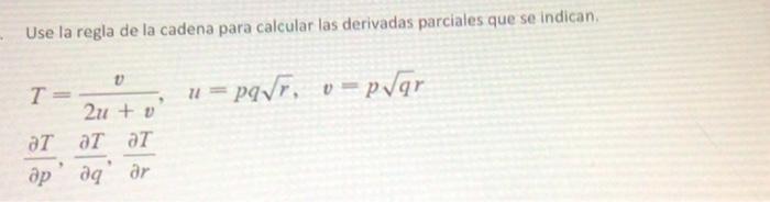 Use La Regla De La Cadena Para Calcular Las Derivadas Parciales Que Se Indican T 2u Vv U Pqr V Pq R P T Q T R T 1