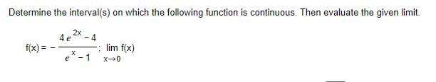 Determine The Interval S On Which The Following Function Is Continuous Then Evaluate The Given Limit F X Ex 14e2x 4 1