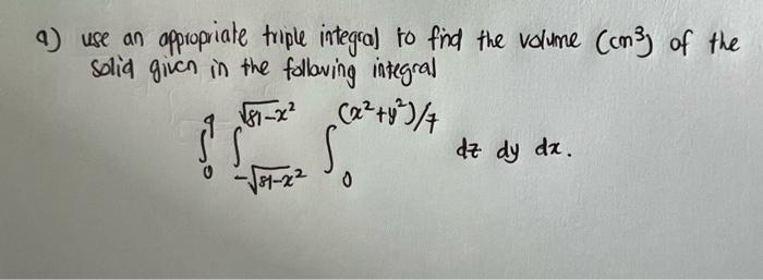 A Use An Appropriate Triple Integral To Find The Volume Cm3 Of The Solid Given In The Following Integral 09 11 X2 1