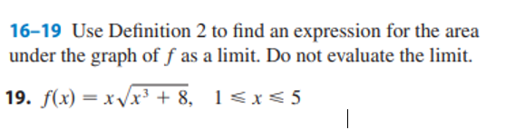 16 19 Use Definition 2 To Find An Expression For The Area Under The Graph Of F As A Limit Do Not Evaluate The Limit 19 1