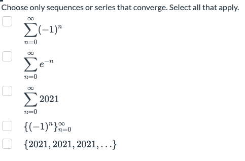 Choose Only Sequences Or Series That Converge Select All That Apply N 0 1 N N 0 E N N 0 2021 1 N N 0 2021 20 1