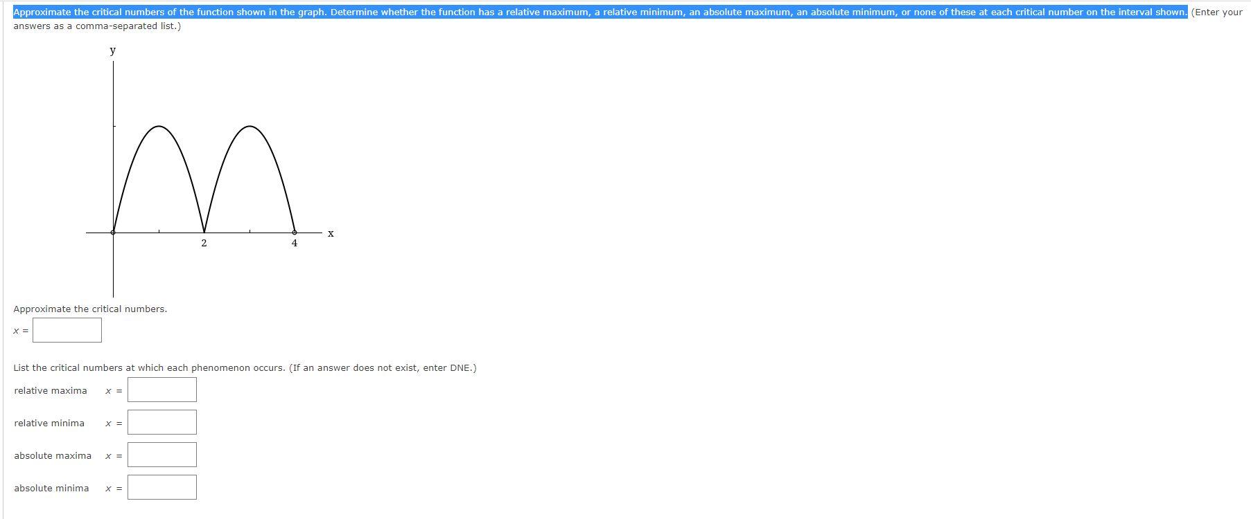 Answers As A Comma Separated List Approximate The Critical Numbers X List The Critical Numbers At Which Each Phenome 1