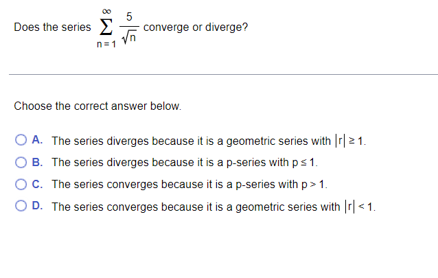 Does The Series N 1 N 5 Converge Or Diverge Choose The Correct Answer Below A The Series Diverges Because It Is A 1