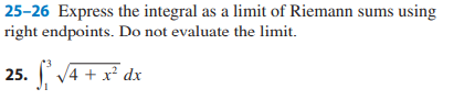 25 26 Express The Integral As A Limit Of Riemann Sums Using Right Endpoints Do Not Evaluate The Limit 25 13 4 X2 Dx 1