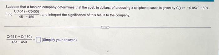 Suppose That A Fashion Company Determines That The Cost In Dollars Of Producing X Cellphone Cases Is Given By C X 0 1