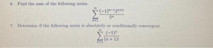 6 Find The Sum Of The Following Series N 1 5n 1 N 12n 2 7 Determine If The Following Series Is Aheolutely Or Cond 1