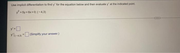 Use Implicit Differentiation To Find Y For The Equation Below And Then Evaluate Y At The Indicated Point Y2 5y 6x 0 1
