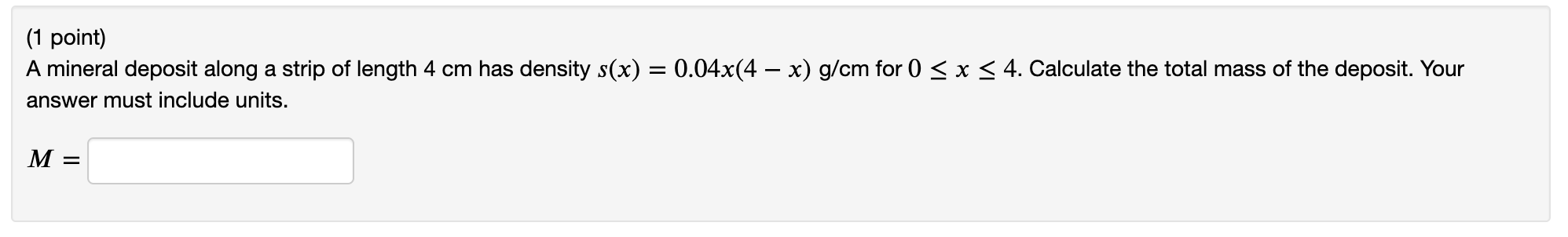 1 Point A Mineral Deposit Along A Strip Of Length 4 Cm Has Density S X 0 04x 4 X G Cm For 0 X 4 Calculate The Total 1