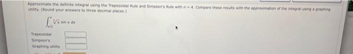 Aqproximate The Definte Integral Using The Trapezoisal Giale And Simpson S Flule With A 4 Compare These Fesults With 1