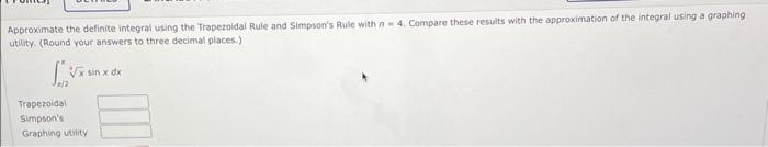 Aqproximate The Definte Integral Using The Trapezoisal Giale And Simpson S Flule With A 4 Compare These Fesults With 2