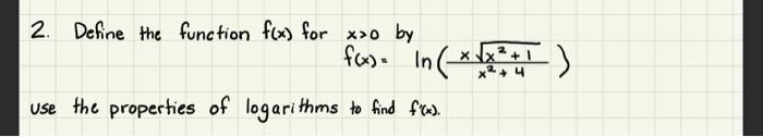 2 Define The Function F X For X 0 By F X Ln X2 4xx2 1 Use The Properties Of Logarithms To Find F X 1