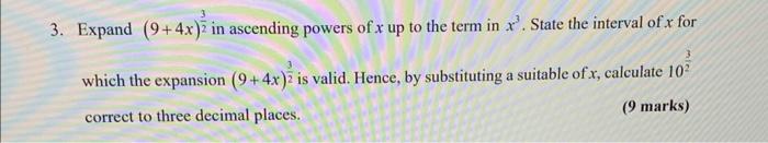 3 Expand 9 4x 23 In Ascending Powers Of X Up To The Term In X3 State The Interval Of X For Which The Expansion 9 4x 1