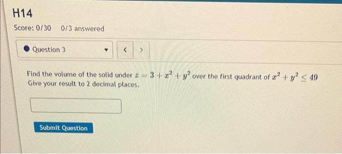 Find The Volume Of The Solid Under Z 3 X2 Y2 Over The First Quadrant Of X2 Y2 49 Give Your Result To 2 Decimal Places 1