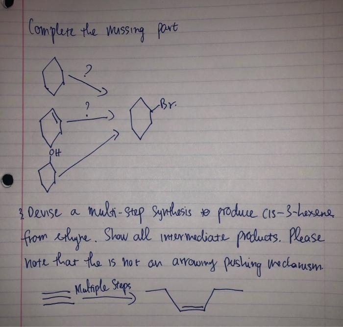 Complete The Mussing Part O Br Oh Devise A Multi Step Synthesis To Produce 15 3 Hexene From Exhyne Show All In 1
