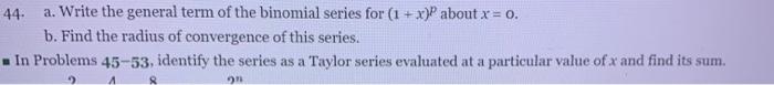 44 A Write The General Term Of The Binomial Series For 1 X P About X 0 B Find The Radius Of Convergence Of This Ser 1