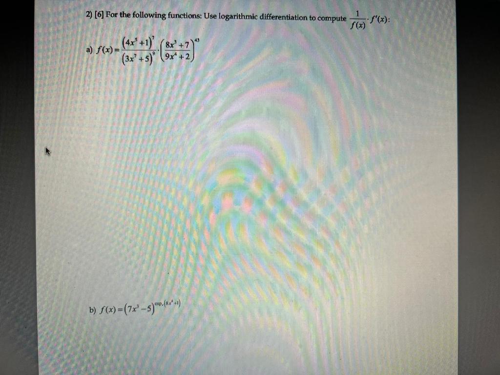 2 6 For The Following Functions Use Logarithmic Differentiation To Compute F X 1 F X A F X 3x7 5 9 4x5 1 7 1
