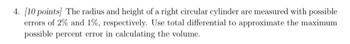 4 10 Points The Radius And Height Of A Right Circular Cylinder Are Measured With Possible Errors Of 2 And 1 Respec 1