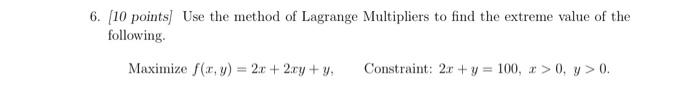 6 10 Points Use The Method Of Lagrange Multipliers To Find The Extreme Value Of The Following Maximize F X Y 2x 2xy 1