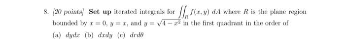 20 Points Set Up Iterated Integrals For R F X Y Da Where R Is The Plane Region Bounded By X 0 Y X And Y 4 X2 In The 1