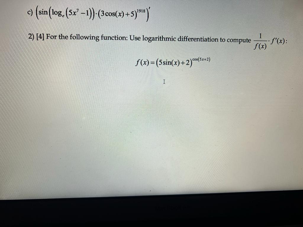 C Sin Loge 5x7 1 3cos X 5 1918 2 4 For The Following Function Use Logarithmic Differentiation To Compute F 1