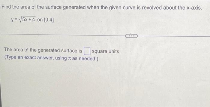 Find The Area Of The Surface Generated When The Given Curve Is Revolved About The X Axis Y 5x 4 On 0 4 The Area Of T 1