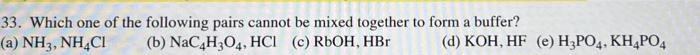 33 Which One Of The Following Pairs Cannot Be Mixed Together To Form A Buffer A Nh3 Nhaci B Nac4h304 Hci C Rbo 1