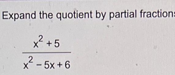 Expand The Quotient By Partial Fraction X2 5x 6x2 5 1