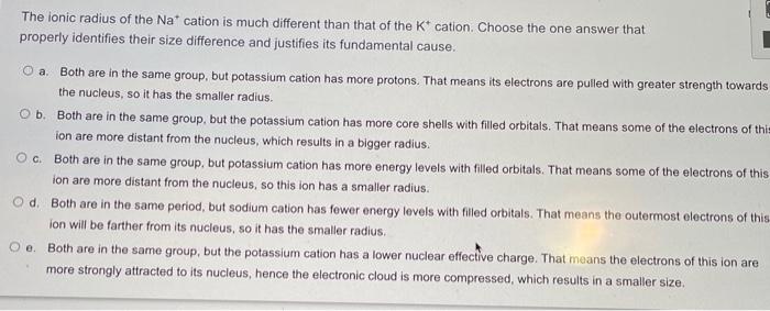 The Ionic Radius Of The Nat Cation Is Much Different Than That Of The K Cation Choose The One Answer That Properly Ide 1