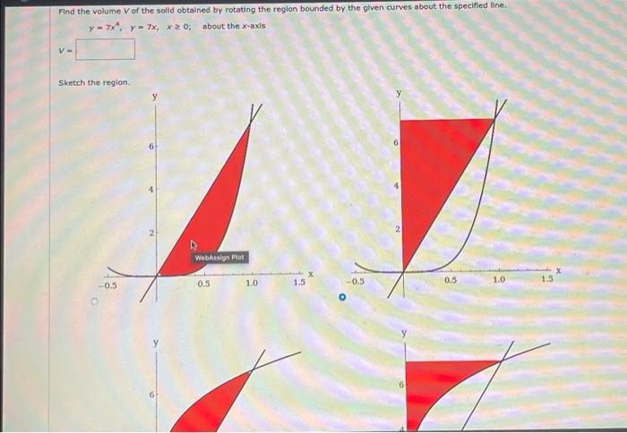 Find The Volume V Of The Solid Obtained By Rotating The Region Bounded By The Glven Curves About The Specified Line Y 7 1