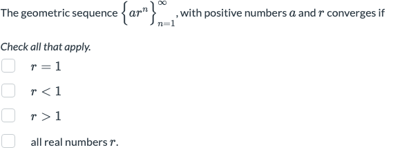 The Geometric Sequence Arn N 1 With Positive Numbers A And R Converges If Check All That Apply R 1r 1r 1 All Real 1