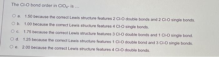 The Ci O Bond Order In Cio4 Is O A 1 50 Because The Correct Lewis Structure Features 2 Ci O Double Bonds And 2 Ci O 1