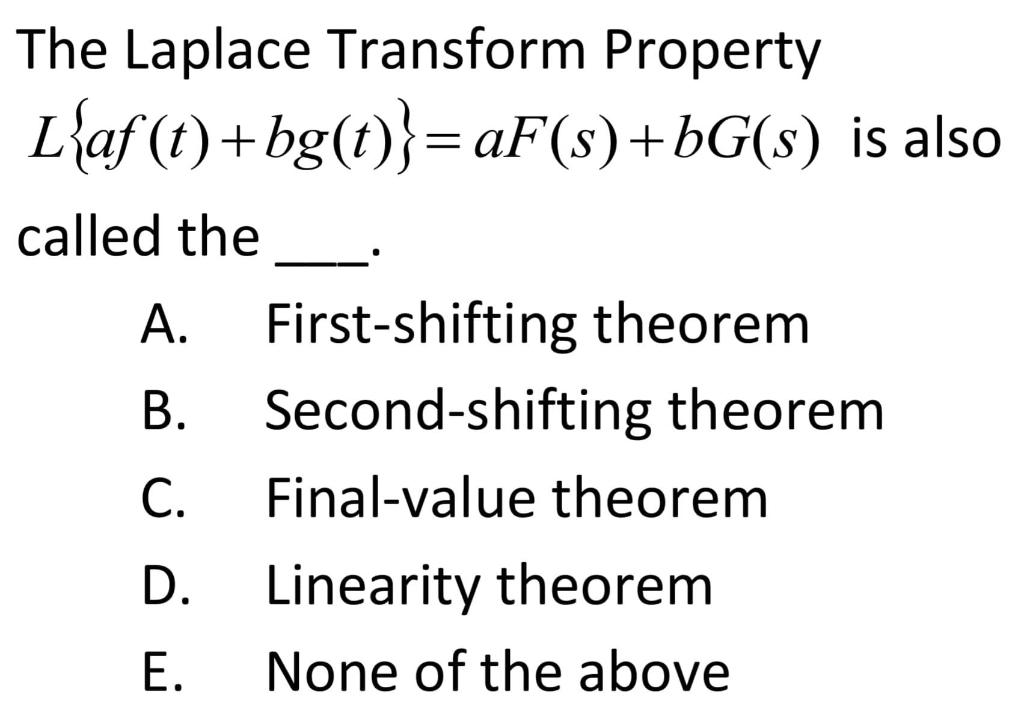 The Laplace Transform Property L Af T Bg T Af S Bg S Is Al Called The A First Shifting Theorem B Second Shifting 1