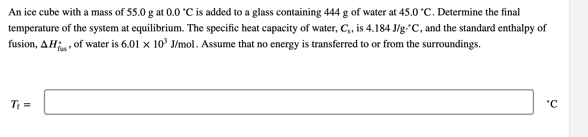 An Ice Cube With A Mass Of 55 0 G At 0 0 C Is Added To A Glass Containing 444 G Of Water At 45 0 C Determine The Fina 1