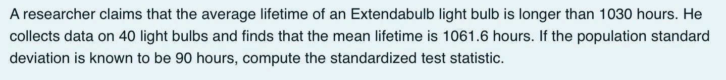 A Researcher Claims That The Average Lifetime Of An Extendabulb Light Bulb Is Longer Than 1030 Hours He Collects Data O 1