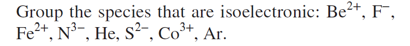 2 Group The Species That Are Isoelectronic Be2 F Fe2 N3 He S2 Co2 Ar 2 1